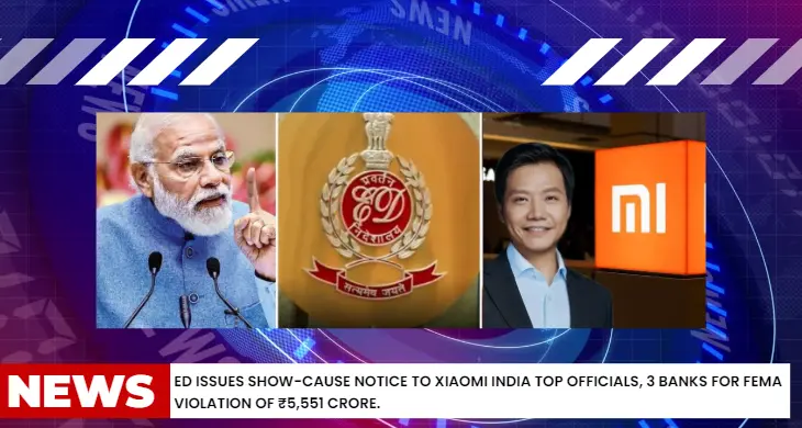 ED Issues Show Cause Notice to Xiaomi India -FEMA Violation of ₹5,551 Cr.